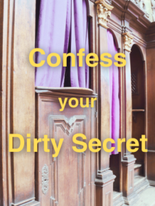 Confess your Dirty Secret