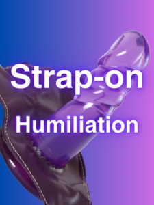 Strap-on Humiliation makes you Squirm
