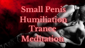 Small Penis Humiliation Trance Meditation 